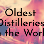 Oldest Distilleries in the World