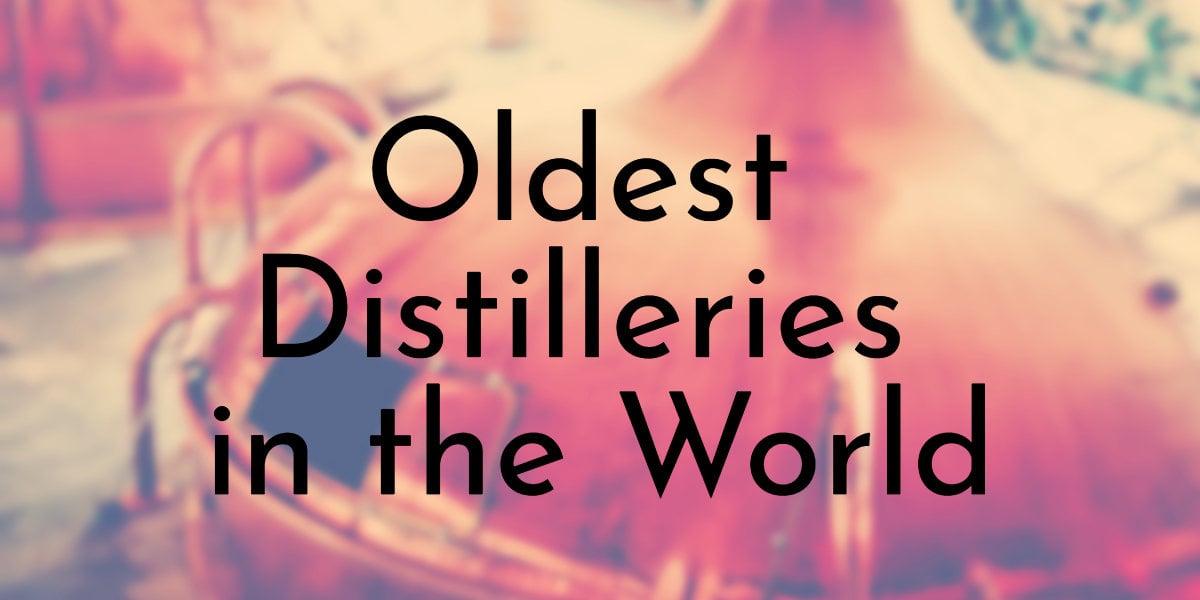 Oldest Distilleries in the World