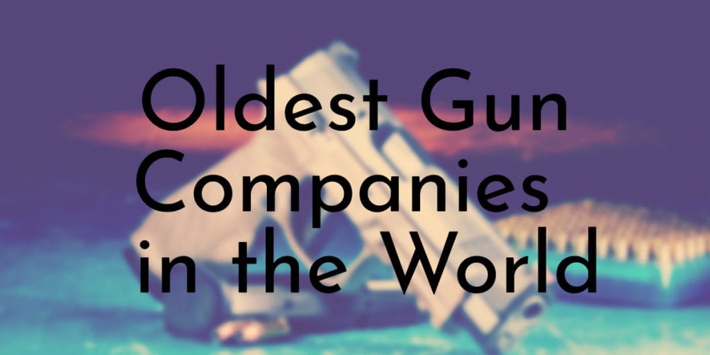 Oldest Gun Companies in the World