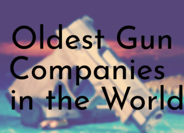 Oldest Gun Companies in the World