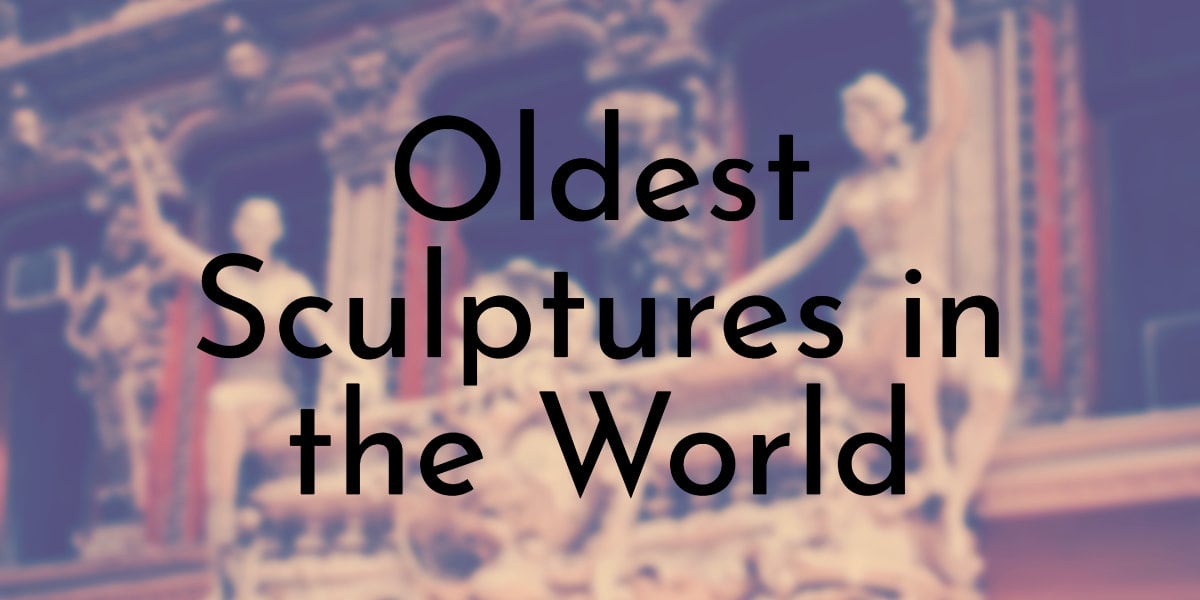 Oldest Sculptures in the World