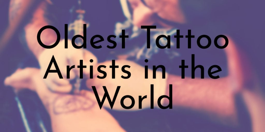 Oldest Tattoo Artists in the World