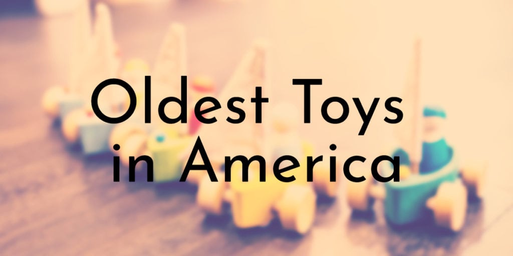 Oldest Toys in America