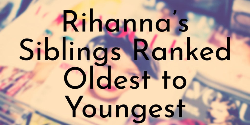 Rihanna’s Siblings Ranked Oldest to Youngest