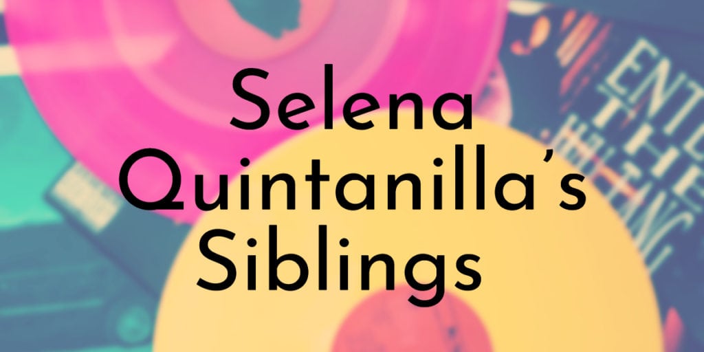 Selena Quintanilla’s Siblings Ranked Oldest to Youngest