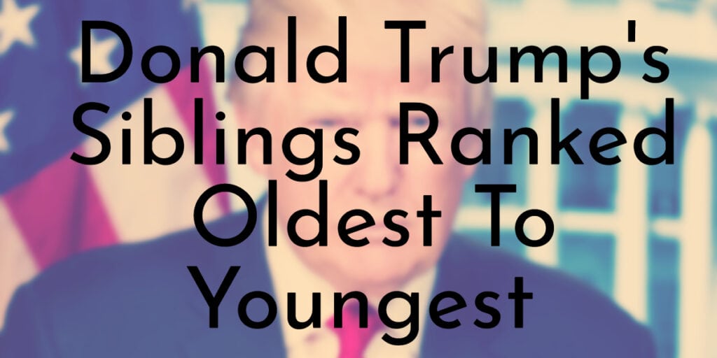 Donald Trump's Siblings Ranked Oldest To Youngest