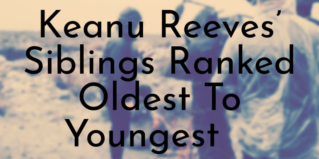 Keanu Reeves’ Siblings Ranked Oldest To Youngest