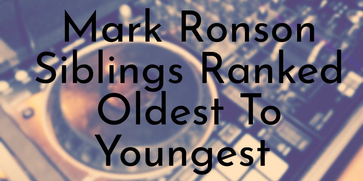 Mark Ronson Siblings Ranked Oldest To Youngest