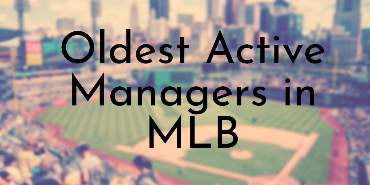 13 Oldest Active Managers in MLB