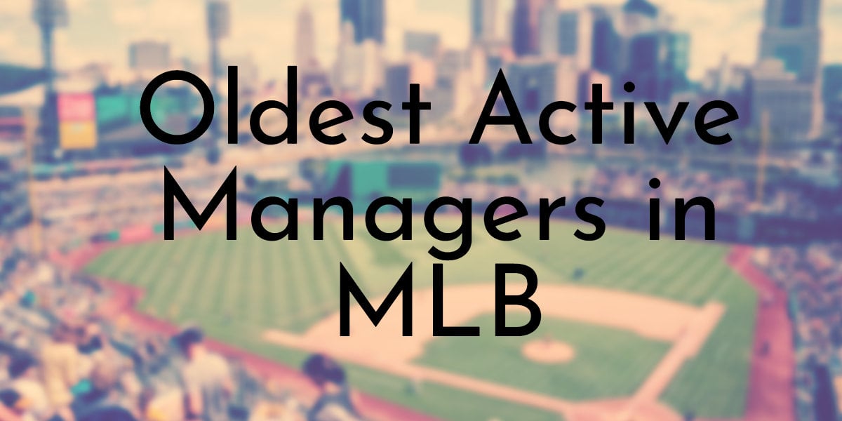 Oldest Active Managers in MLB