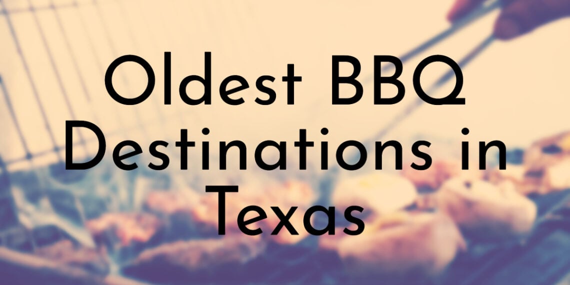 10 Oldest BBQ Destinations in Texas