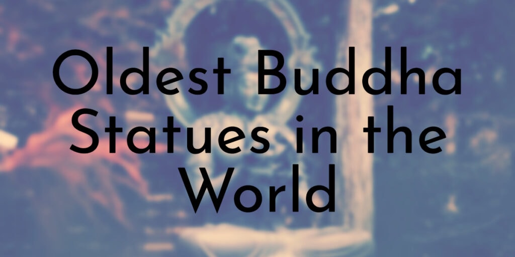 Oldest Buddha Statues in the World