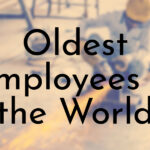 Oldest Employees in the World