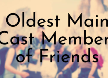 Oldest Main Cast Members of Friends