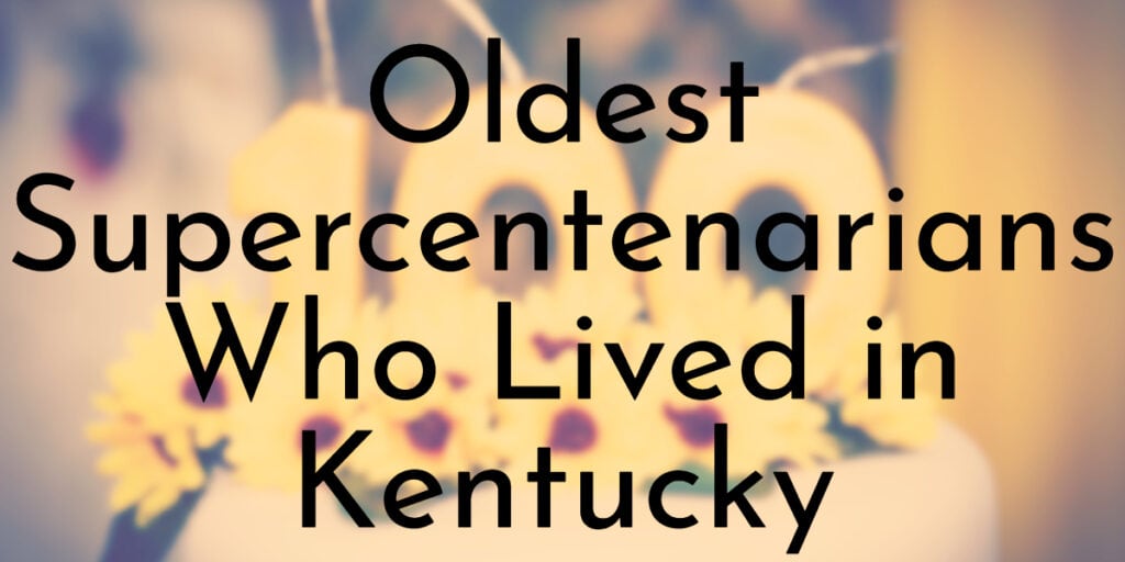 Oldest Supercentenarians Who Lived in Kentucky