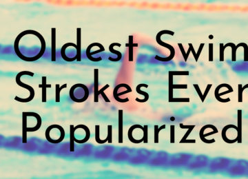 Oldest Swim Strokes Ever Popularized