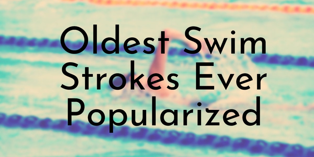 Oldest Swim Strokes Ever Popularized