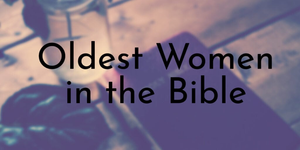 Oldest Women in the Bible