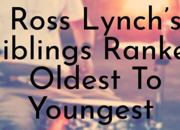 Ross Lynch’s Siblings Ranked Oldest To Youngest