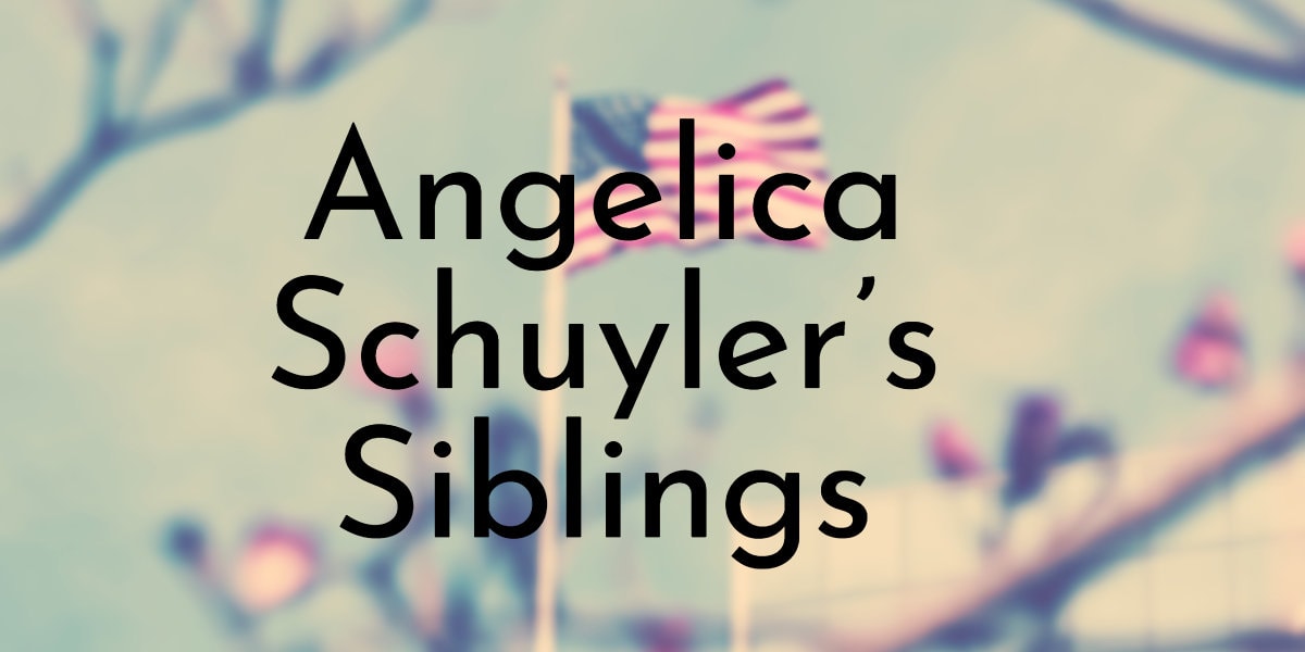 Angelica Schuyler’s Siblings Ranked Oldest To Youngest