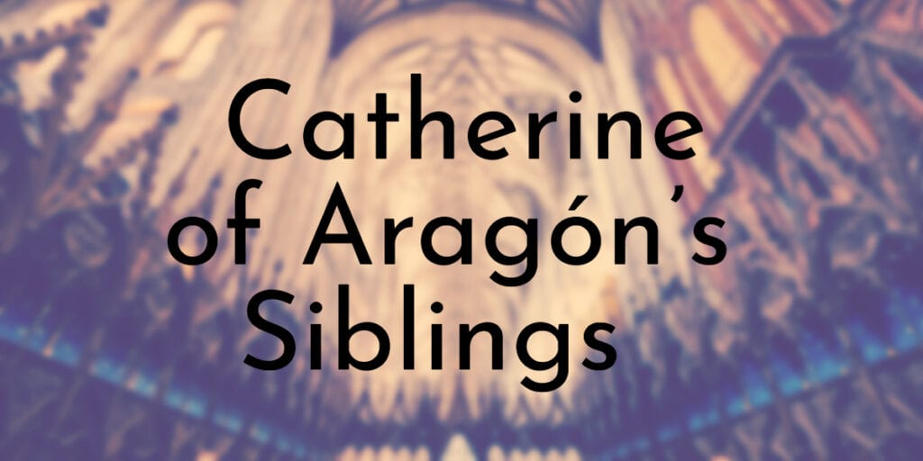 Catherine of Aragón’s Siblings Ranked Oldest To Youngest