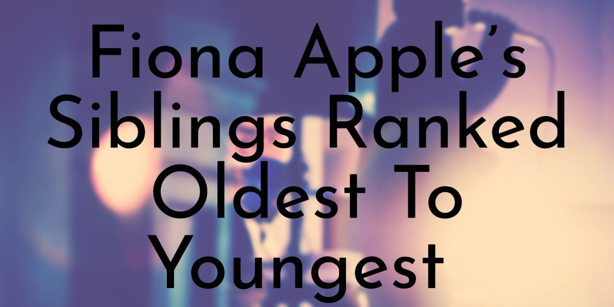 Fiona Apple’s Siblings Ranked Oldest To Youngest