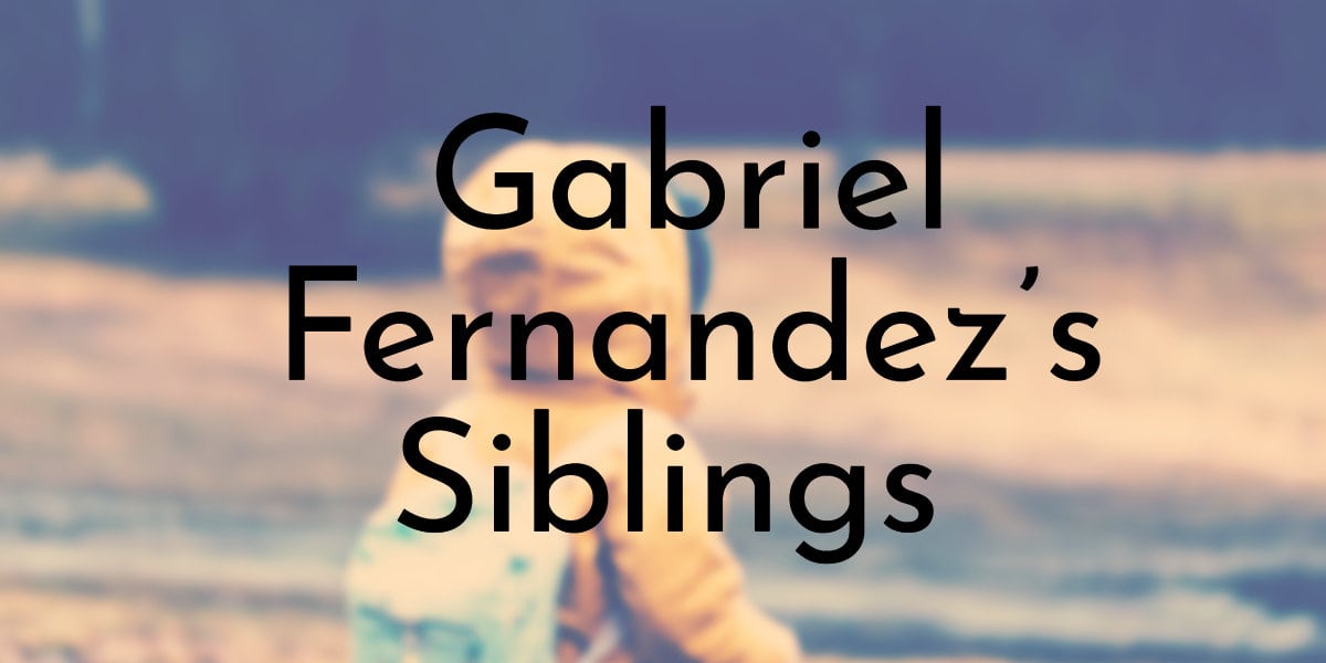 Gabriel Fernandez’s Siblings Ranked Oldest to Youngest