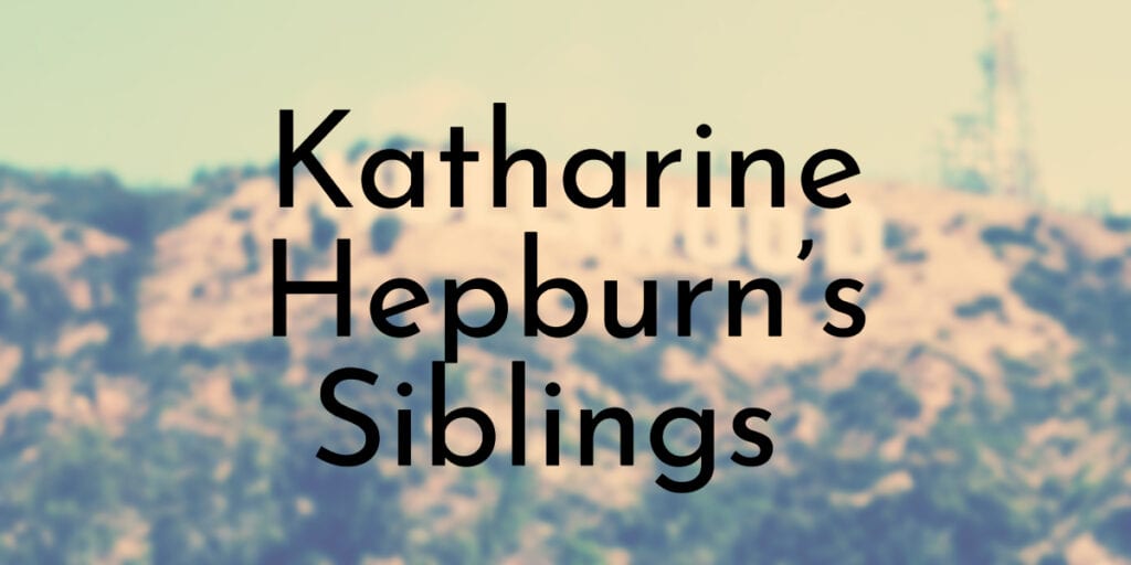 Katharine Hepburn’s Siblings Ranked Oldest To Youngest
