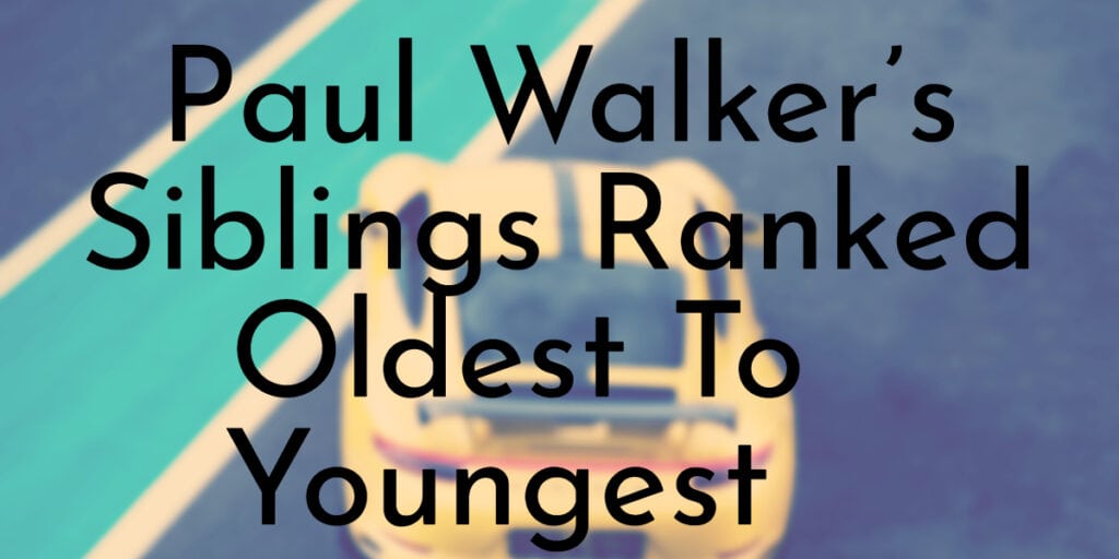 Paul Walker’s Siblings Ranked Oldest To Youngest