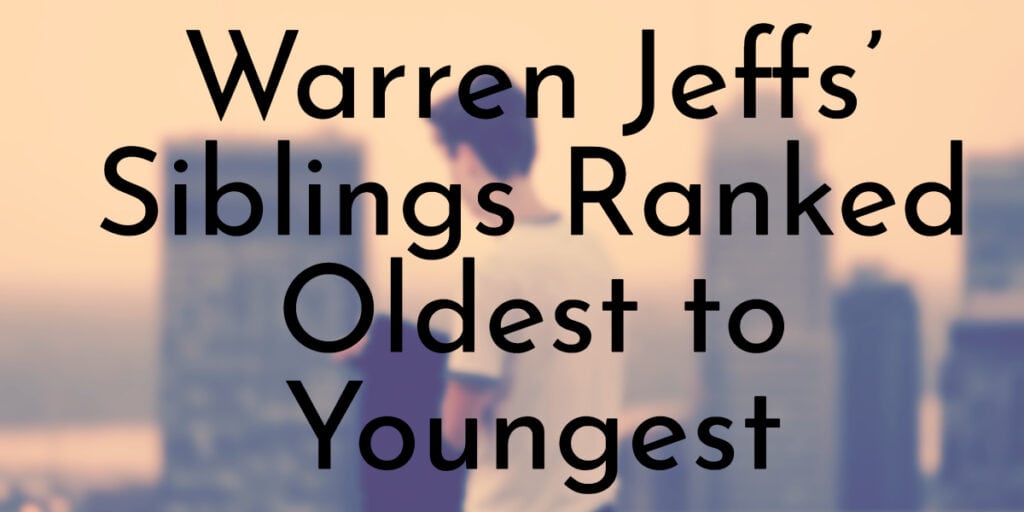 Warren Jeffs’ Siblings Ranked Oldest to Youngest