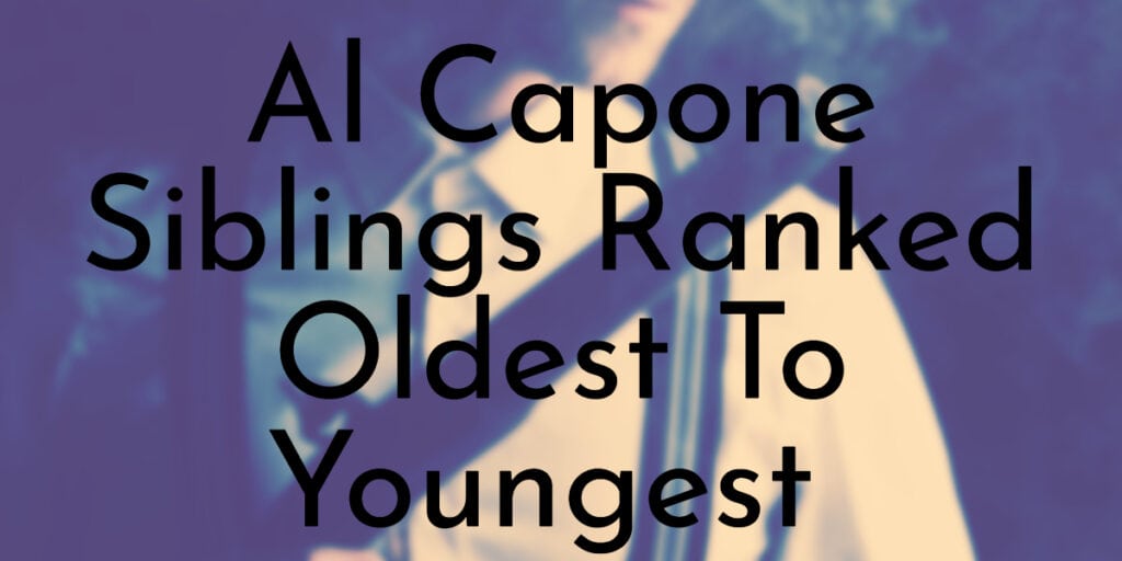 Al Capone Siblings Ranked Oldest To Youngest