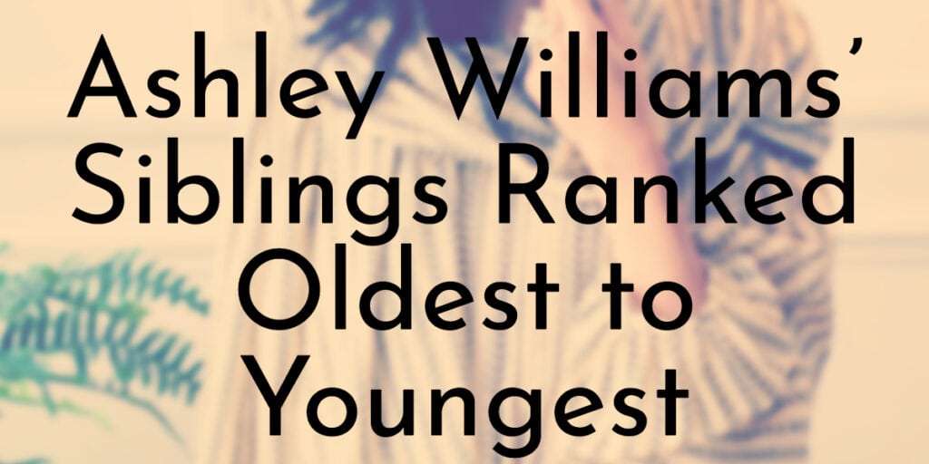 Ashley Williams’ Siblings Ranked Oldest to Youngest