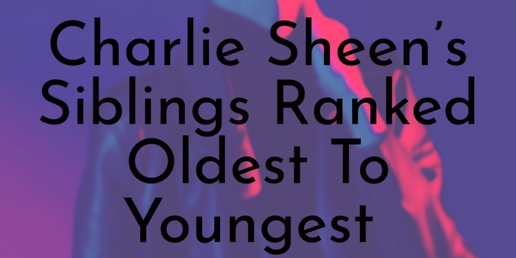 Charlie Sheen’s Siblings Ranked Oldest To Youngest