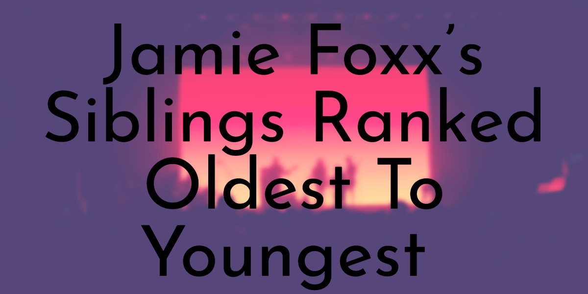 Jamie Foxx’s 2 Siblings Ranked Oldest To Youngest