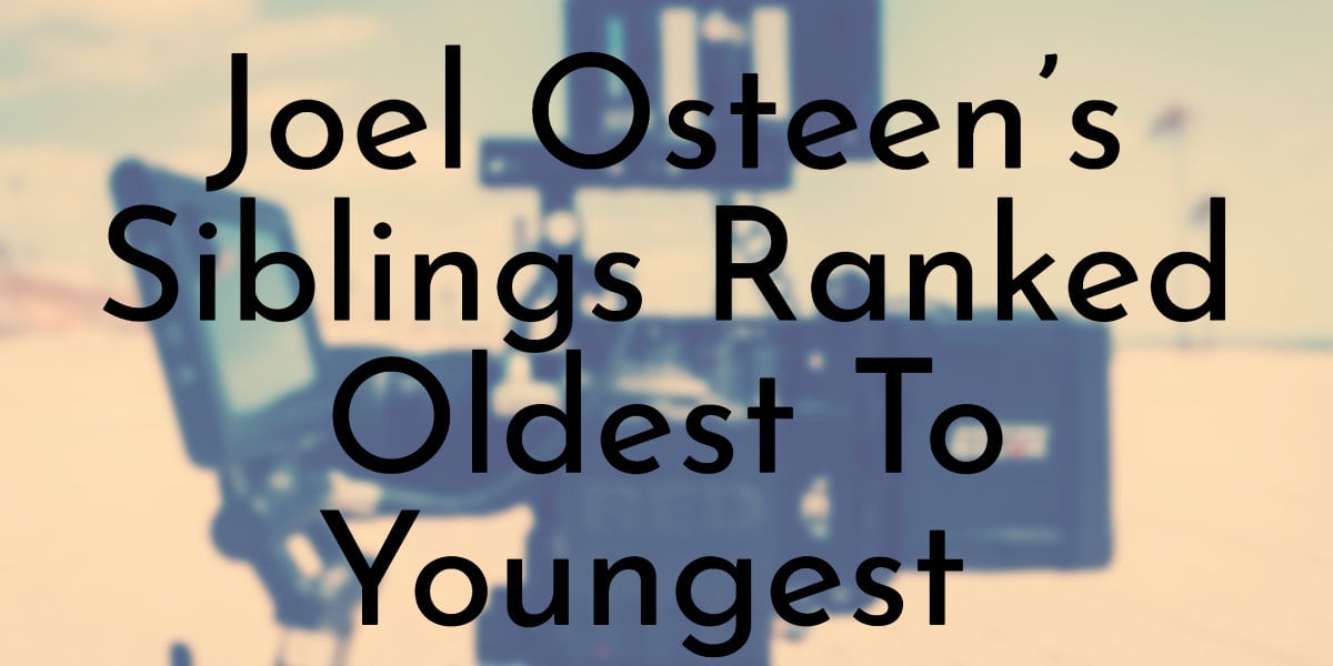 Joel Osteen’s Siblings Ranked Oldest To Youngest