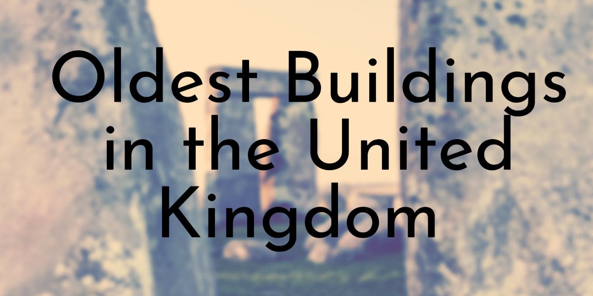 Oldest Buildings in the United Kingdom