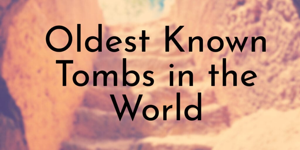 Oldest Known Tombs in the World