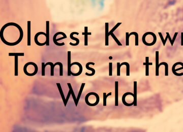 Oldest Known Tombs in the World