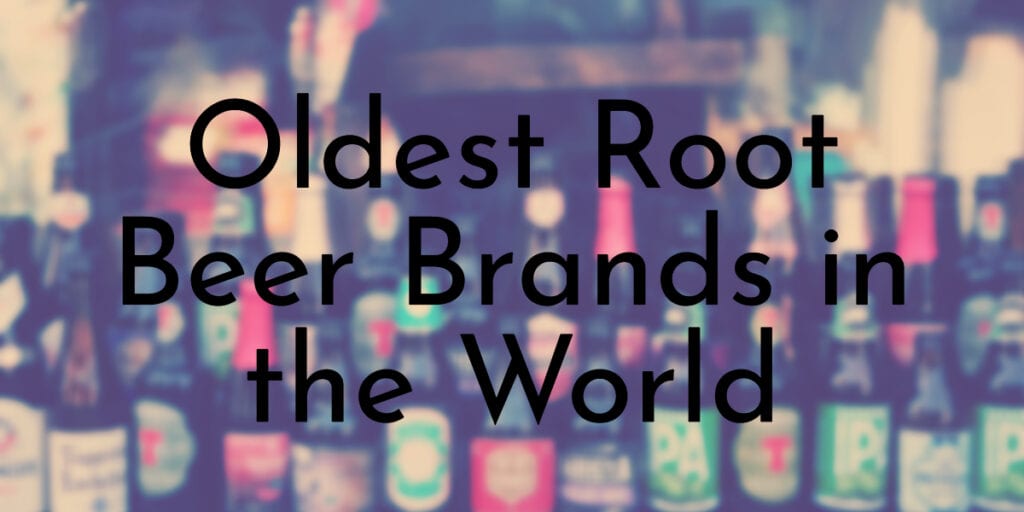 Oldest Root Beer Brands in the World