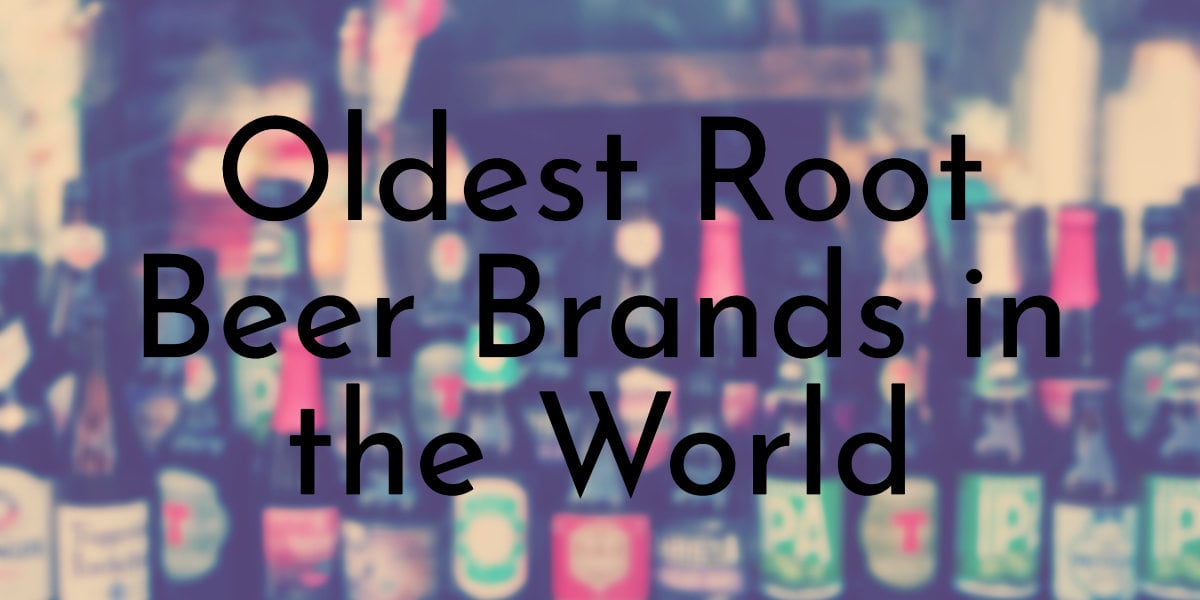 Oldest Root Beer Brands in the World