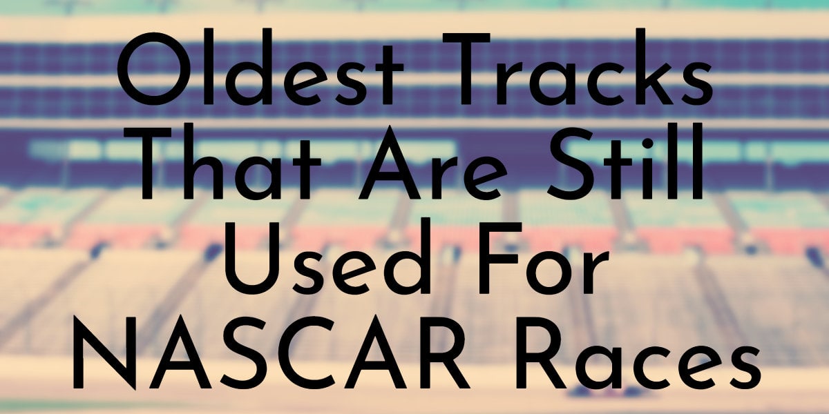 Oldest Tracks That Are Still Used For NASCAR Races