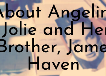 All You Need To Know About Angelina Jolie and Her Brother, James Haven