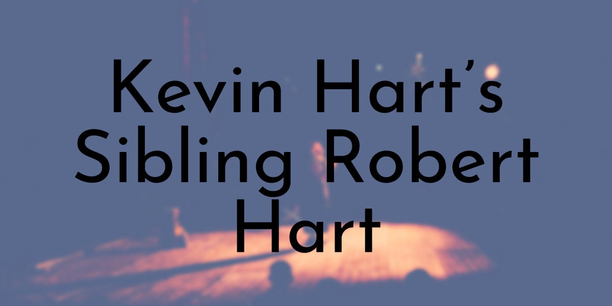 All You Need To Know About Kevin Hart’s Sibling Robert Hart