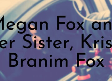 All You Need To Know About Megan Fox and her Sister, Kristi Branim Fox