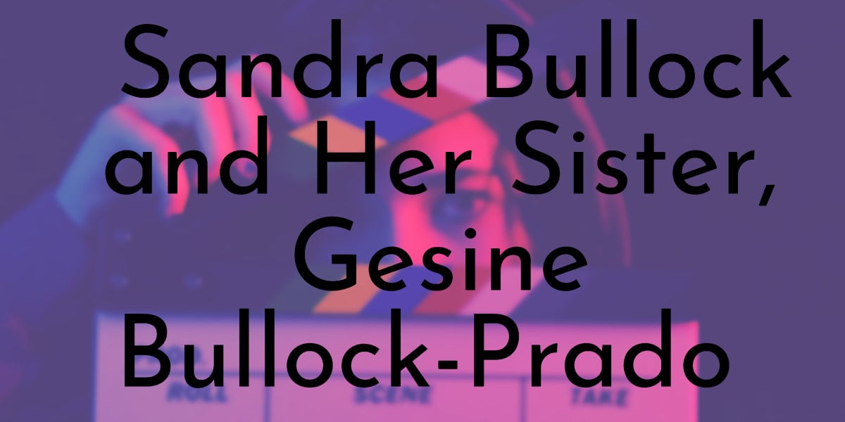 All You Need To Know About Sandra Bullock and Her Sister, Gesine Bullock-Prado