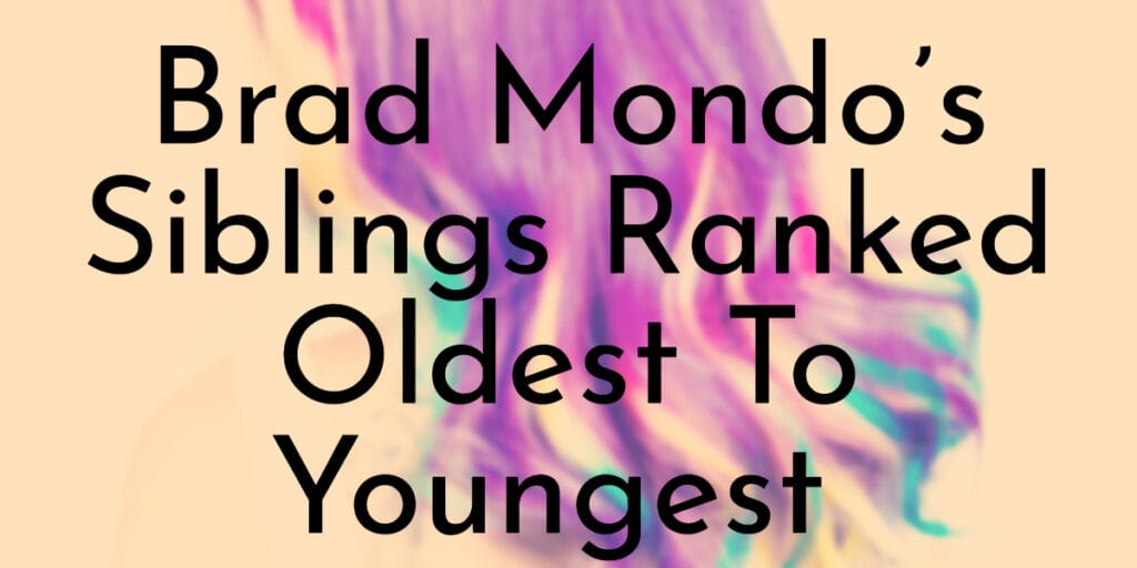 Brad Mondo’s Siblings Ranked Oldest To Youngest