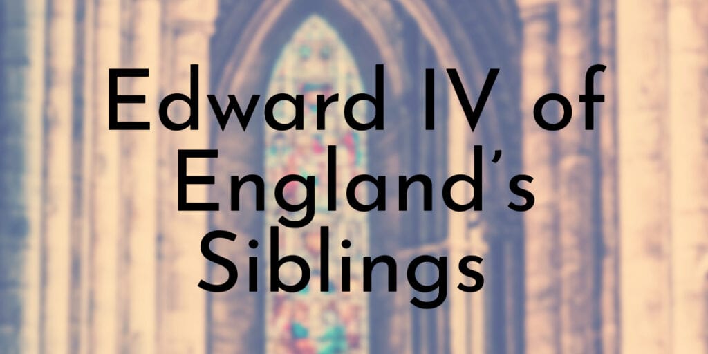 Edward IV of England’s Siblings Ranked Oldest To Youngest