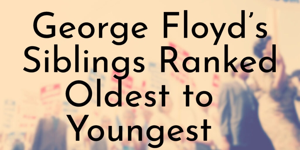 George Floyd’s Siblings Ranked Oldest to Youngest