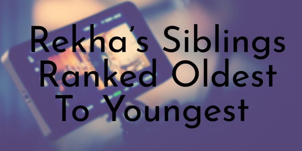 Rekha’s Siblings Ranked Oldest To Youngest