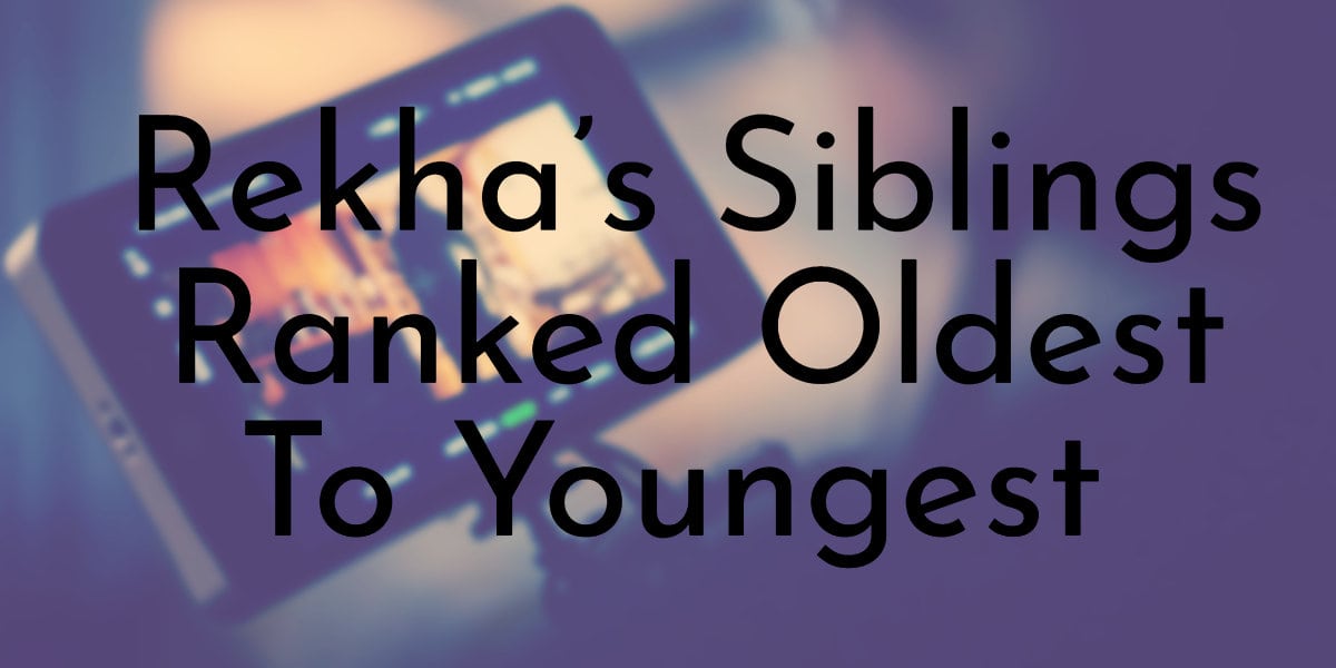 Rekha’s Siblings Ranked Oldest To Youngest